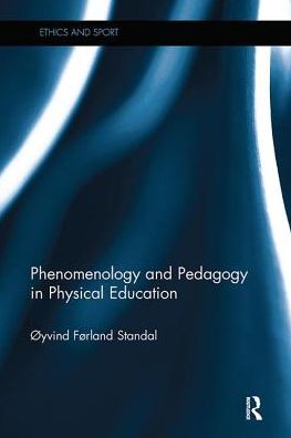 Cover for Oyvind Standal · Phenomenology and Pedagogy in Physical Education - Ethics and Sport (Paperback Book) (2017)