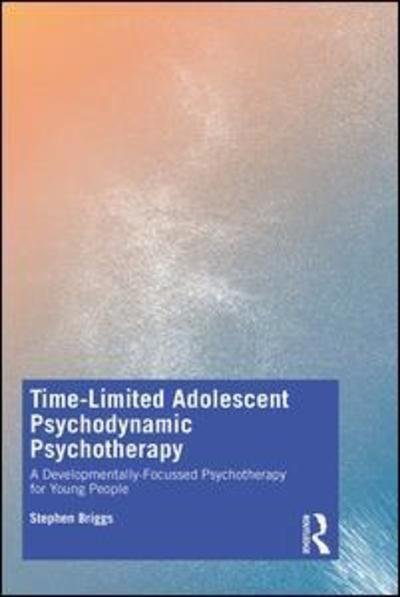 Cover for Stephen Briggs · Time-Limited Adolescent Psychodynamic Psychotherapy: A Developmentally Focussed Psychotherapy for Young People (Paperback Bog) (2019)