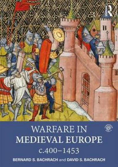 Cover for Bachrach, Bernard S. (University of Minnesota, USA) · Warfare in Medieval Europe c.400-c.1453 (Paperback Book) (2016)