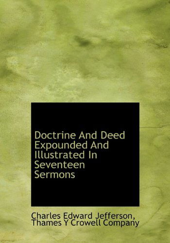 Cover for Charles Edward Jefferson · Doctrine and Deed Expounded and Illustrated in Seventeen Sermons (Hardcover Book) (2010)