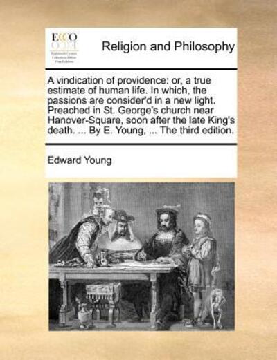 Cover for Edward Young · A Vindication of Providence: Or, a True Estimate of Human Life. in Which, the Passions Are Consider'd in a New Light. Preached in St. George's Chur (Paperback Book) (2010)