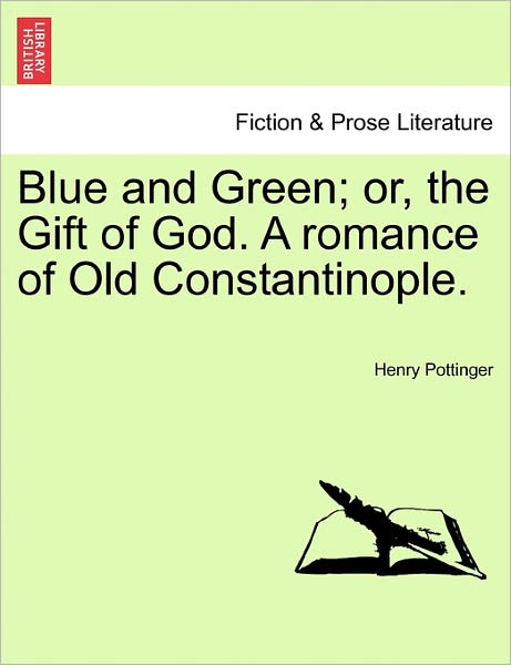 Cover for Henry Pottinger · Blue and Green; Or, the Gift of God. a Romance of Old Constantinople. (Pocketbok) (2011)