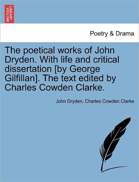 Cover for John Dryden · The Poetical Works of John Dryden. with Life and Critical Dissertation [by George Gilfillan]. the Text Edited by Charles Cowden Clarke. (Paperback Book) (2011)