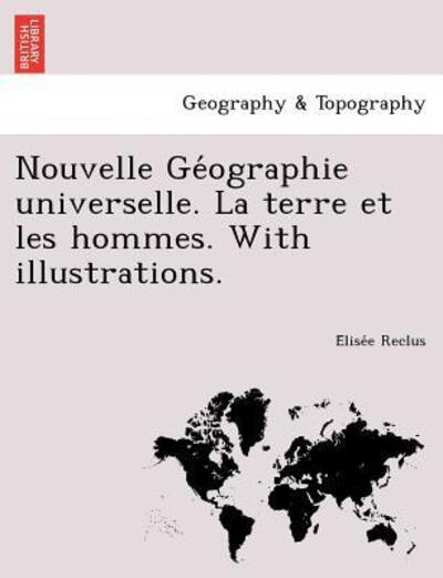 Cover for Elisee Reclus · Nouvelle GE Ographie Universelle. La Terre Et Les Hommes. with Illustrations. (Paperback Book) (2012)