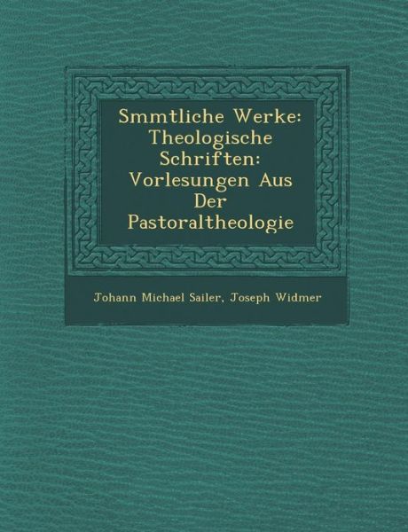 Cover for Johann Michael Sailer · S Mmtliche Werke: Theologische Schriften: Vorlesungen Aus Der Pastoraltheologie (Paperback Book) (2012)