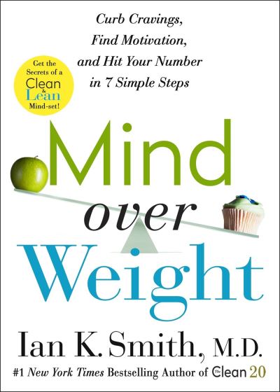 Cover for Ian K. Smith · Mind over Weight: Curb Cravings, Find Motivation, and Hit Your Number in 7 Simple Steps (Paperback Book) (2020)