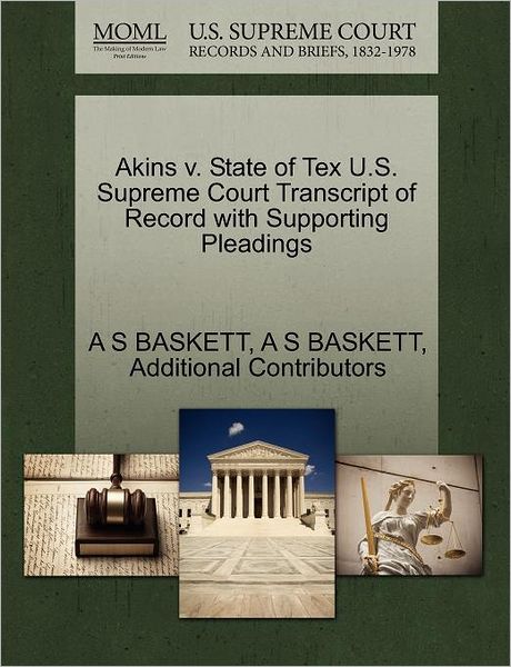 Cover for A S Baskett · Akins V. State of Tex U.s. Supreme Court Transcript of Record with Supporting Pleadings (Paperback Book) (2011)