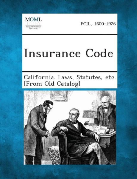 Insurance Code - Statutes Etc [from O California Laws - Książki - Gale, Making of Modern Law - 9781289338664 - 2 września 2013