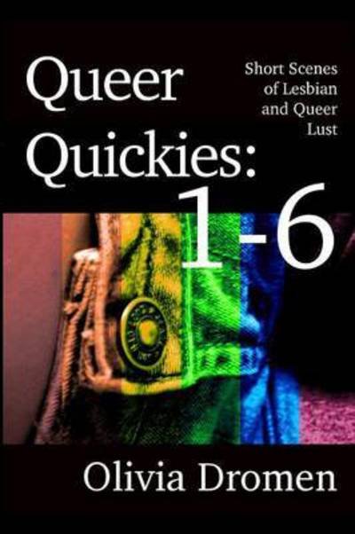 Queer Quickies: Volumes 1-6 - Olivia Dromen - Bøker - Lulu.com - 9781329100664 - 30. april 2015