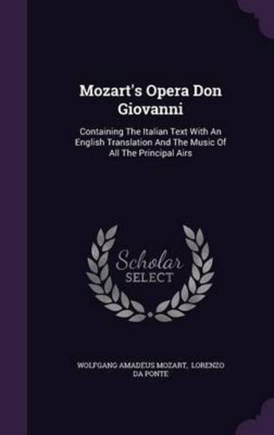 Cover for Wolfgang Amadeus Mozart · Mozart's Opera Don Giovanni: Containing The Italian Text With An English Translation And The Music Of All The Principal Airs (Hardcover Book) (2015)