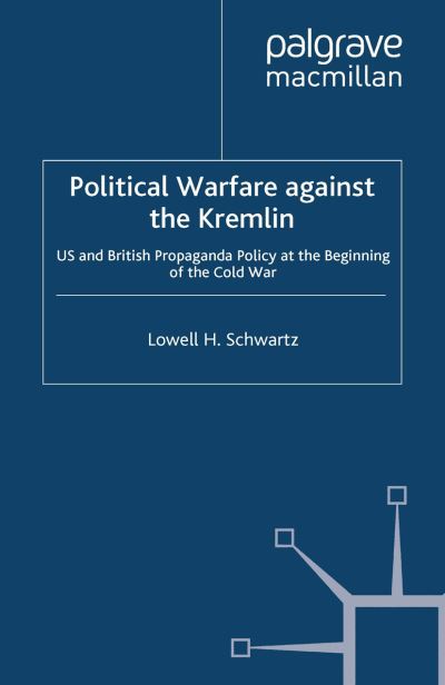 Cover for Lowell H. Schwartz · Political Warfare against the Kremlin: US and British Propaganda Policy at the Beginning of the Cold War - Global Conflict and Security since 1945 (Paperback Book) [1st ed. 2009 edition] (2009)