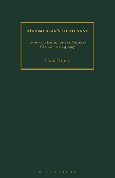 Cover for Pitner, Ernest (Austria) · Maximillian's Lieutenant: Personal History of the Mexican Campaign, 1864-7 (Paperback Book) (2021)