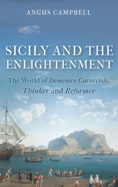 Cover for Angus Campbell · Sicily and the Enlightenment: The World of Domenico Caracciolo, Thinker and Reformer (Paperback Book) (2021)