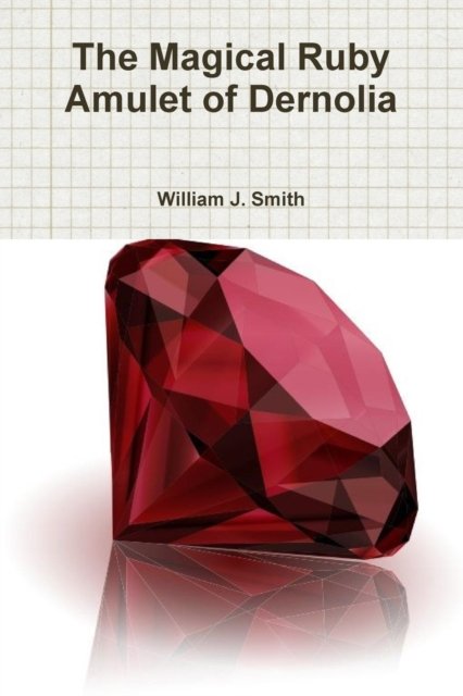 Cover for William J Smith · The Magical Ruby Amulet of Dernolia (Paperback Bog) (2018)