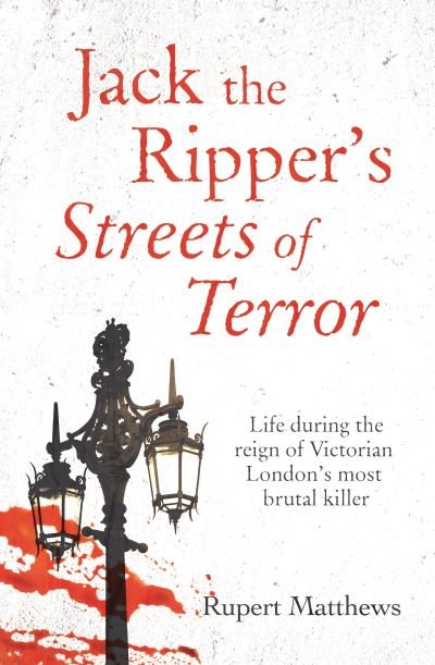 Cover for Rupert Matthews · Jack the Ripper's Streets of Terror: Life during the reign of Victorian London's most brutal killer - True Criminals (Paperback Book) (2022)