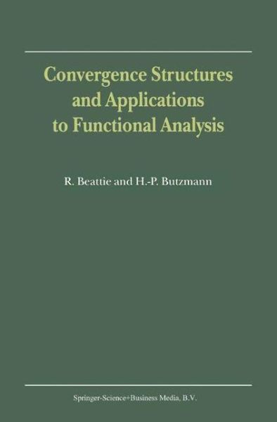 Convergence Structures and Applications to Functional Analysis - R. Beattie - Livros - Kluwer Academic Publishers - 9781402005664 - 31 de março de 2002