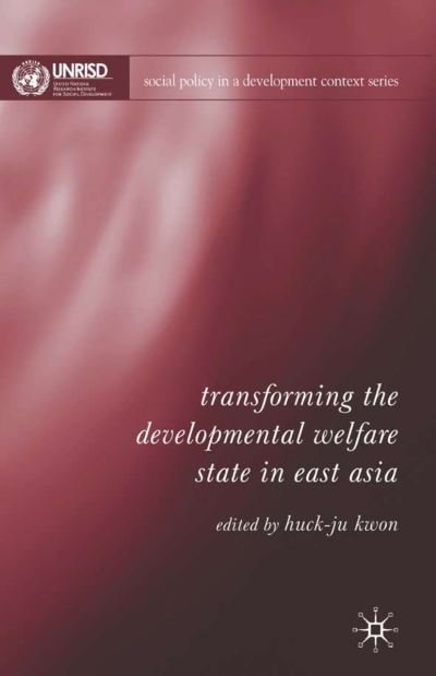 Cover for Huck-ju Kwon · Transforming the Developmental Welfare State in East Asia - Social Policy in a Development Context (Hardcover Book) [2004 edition] (2004)