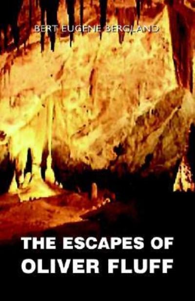 Cover for Bert Eugene Bergland · The Escapes of Oliver Fluff (Hardcover bog) (2006)