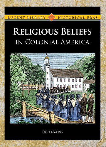 Cover for Don Nardo · Religious Beliefs in Colonial America (Lucent Library of Historical Eras) (Hardcover Book) (2010)