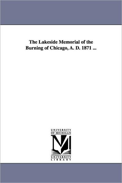 Cover for Unknown Author · The Lakeside Memorial of the Burning of Chicago, A. D. 1871 ... (Paperback Book) (2006)