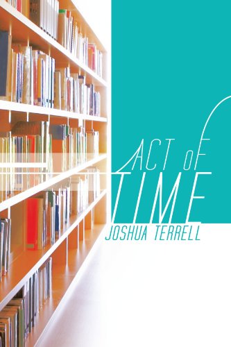 Act of Time - Joshua Terrell - Books - Trafford - 9781426993664 - November 16, 2011