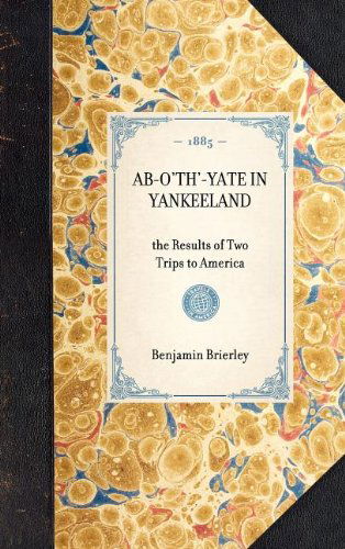 Cover for Benjamin Brierley · Ab-o'th'-yate in Yankeeland: the Results of Two Trips to America (Travel in America) (Hardcover Book) (2003)