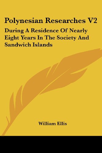 Polynesian Researches V2: During a Residence of Nearly Eight Years in the Society and Sandwich Islands - William Ellis - Książki - Kessinger Publishing, LLC - 9781432549664 - 1 czerwca 2007