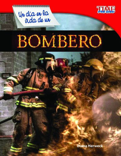 Un Día en La Vida De Un Bombero (A Day in the Life of a Firefighter) (Time for Kids Nonfiction Readers: Level 3.0) (Spanish Edition) - Diana Herweck - Książki - Teacher Created Materials - 9781433344664 - 1 maja 2012