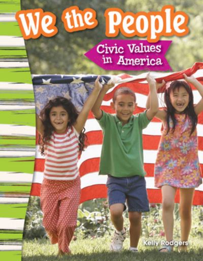 We the People Civic Values in America - Kelly Rodgers - Książki - Teacher Created Materials, Incorporated - 9781433373664 - 25 lipca 2014