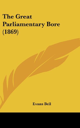 Cover for Evans Bell · The Great Parliamentary Bore (1869) (Hardcover Book) (2008)