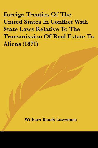 Cover for William Beach Lawrence · Foreign Treaties of the United States in Conflict with State Laws Relative to the Transmission of Real Estate to Aliens (1871) (Paperback Book) (2008)