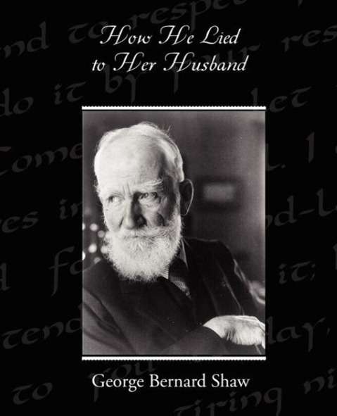 How He Lied to Her Husband - George Bernard Shaw - Böcker - Book Jungle - 9781438518664 - 8 juni 2009