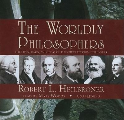 The Worldly Philosophers - Robert L Heilbroner - Muziek - Blackstone Audiobooks - 9781441743664 - 20 november 2010