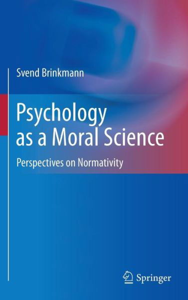 Cover for Svend Brinkmann · Psychology as a Moral Science: Perspectives on Normativity (Inbunden Bok) [2011 edition] (2010)