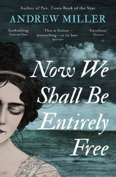Cover for Andrew Miller · Now We Shall Be Entirely Free: The Waterstones Scottish Book of the Year 2019 (Paperback Book) (2019)