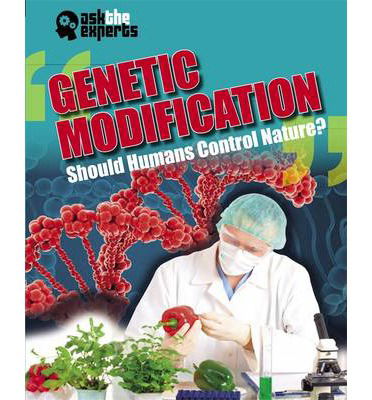 Cover for Leon Gray · Ask the Experts: Genetic Modification: Should Humans Control Nature? - Ask the Experts (Hardcover Book) [Illustrated edition] (2015)