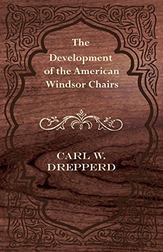 Cover for Carl W. Drepperd · The Development of the American Windsor Chairs (Paperback Book) (2012)