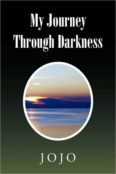 My Journey Through Darkness - Jojo - Bøker - Xlibris Corporation - 9781450075664 - 30. april 2010