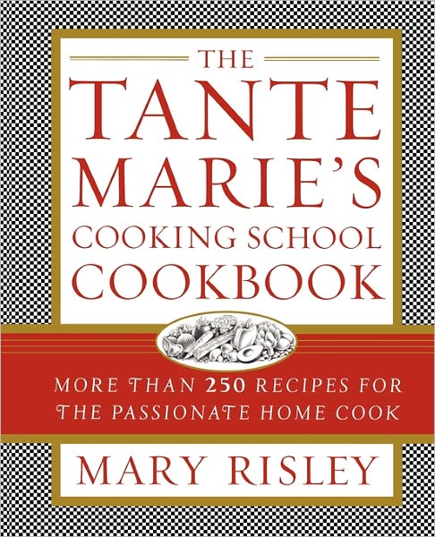Cover for Mary S Risley · The Tante Marie's Cooking School Cookbook: More Than 250 Recipes for the Passionate Home Cook (Paperback Book) (2010)
