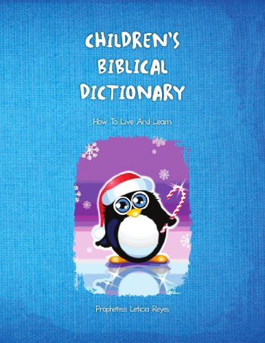 Children's Biblical Dictionary: How to Live and Learn - Prophetess Leticia Reyes - Books - Xlibris, Corp. - 9781453508664 - May 25, 2010