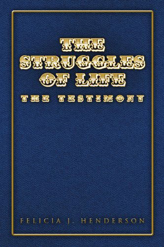 Cover for Felicia J Henderson · The Struggles of Life: the Testimony (Paperback Book) (2010)