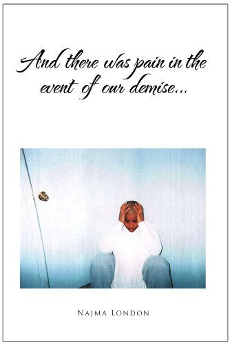 Cover for Najma London · And There Was Pain in the Event of Our Demise... (Paperback Book) (2010)