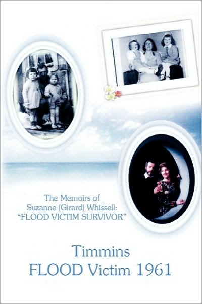 Cover for Suzanne Whissell · Timmins Flood Victim 1961: the Memoires of Suzanne (Girard) Whissell &quot;Flood Victim Survivor&quot; (Paperback Book) (2010)