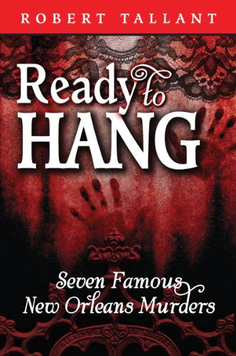 Ready to Hang: Seven Famous New Orleans Murders - Robert Tallant - Books - Pelican Publishing Co - 9781455616664 - June 15, 2012