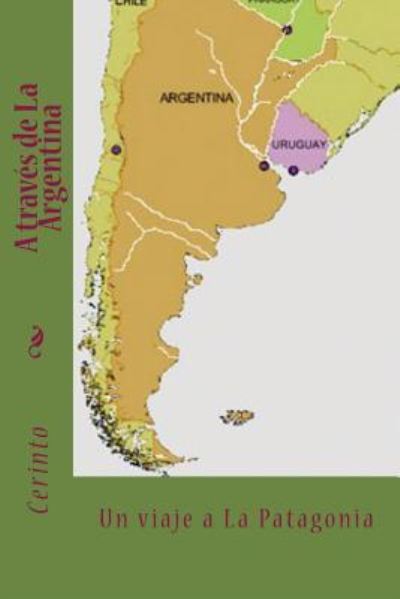 Cover for Cerinto · A Traves De La Argentina: Un Viaje a La Patagonia (Paperback Book) (2011)