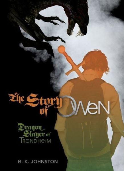 Cover for E. K. Johnston · The Story of Owen: Dragon Slayer of Trondheim (Fiction - Young Adult) (Hardcover Book) (2014)