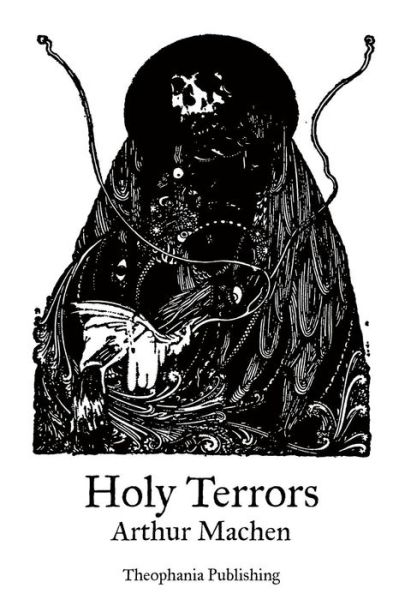 Holy Terrors - Arthur Machen - Books - CreateSpace Independent Publishing Platf - 9781469930664 - January 18, 2012