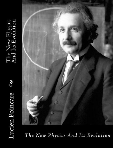 Cover for Lucien Poincare · The New Physics and Its Evolution (Paperback Book) [Lrg edition] (2012)