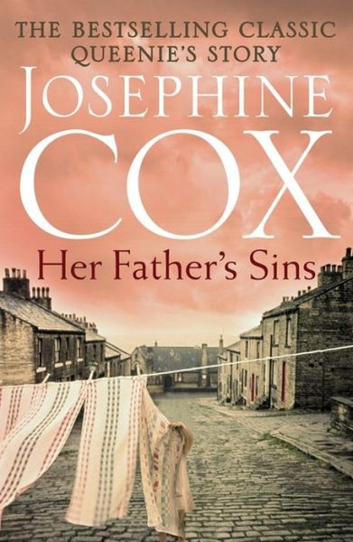 Her Father's Sins: An extraordinary saga of hope against the odds (Queenie's Story, Book 1) - Josephine Cox - Książki - Headline Publishing Group - 9781472235664 - 16 czerwca 2016