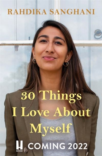 Radhika Sanghani · Thirty Things I Love About Myself: Don't miss the funniest, most heart-warming and unexpected romance novel of the year! (Hardcover Book) (2022)